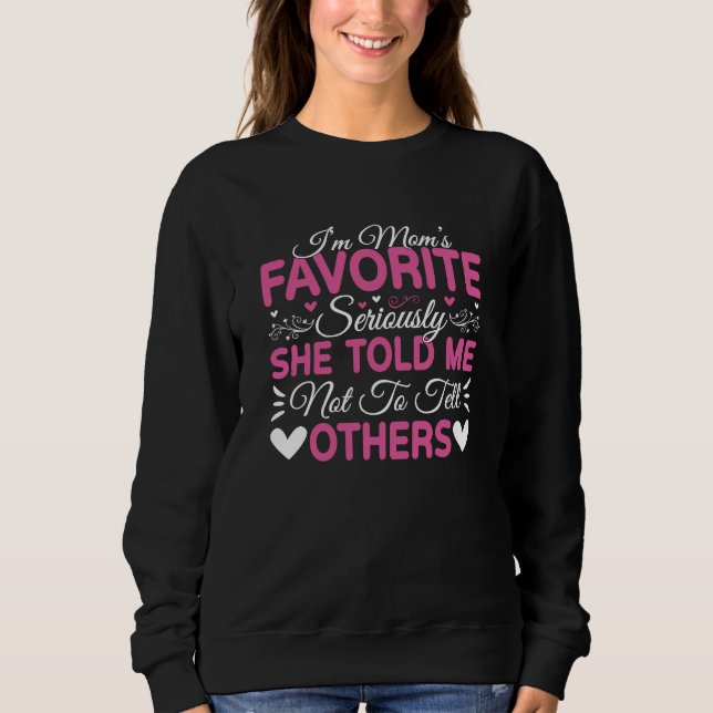 I'm Mom's Favorite Seriously Mother's Day Sweatshirt (Front)