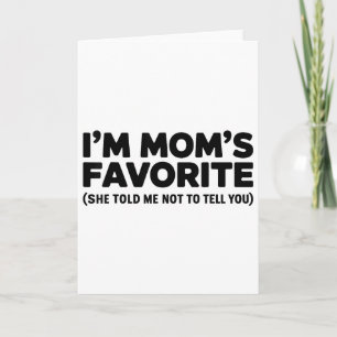 Im Moms Favorite She Told Me Not To Tell You  Card