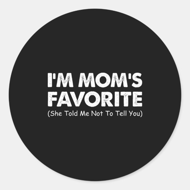 I'm Mom's Favorite She Told Me Not To Tell You  Classic Round Sticker (Front)