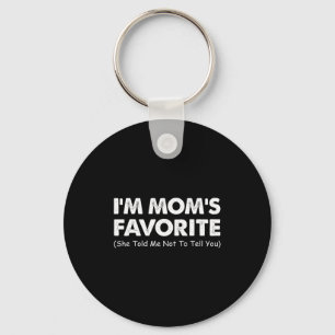 I'm Mom's Favorite She Told Me Not To Tell You Key Ring