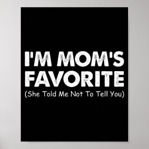 I'm Mom's Favorite She Told Me Not To Tell You  Poster