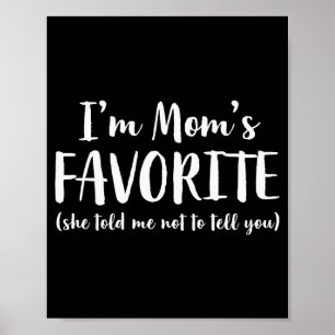 Im Moms Favorite She Told Me Not To Tell You Son D Poster