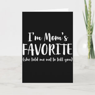 Im Moms Favourite She Told Me Not To Tell You Son Card