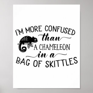 I'm More Confused Than A Chameleon In Bag Of Skitt Poster