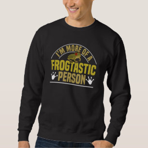 I'm more of a frogtastic person Red Eyed Tree Frog Sweatshirt