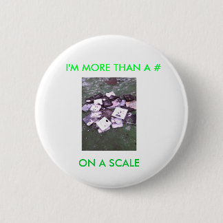 I'M MORE THAN A # ON A SCALE. 6 CM ROUND BADGE