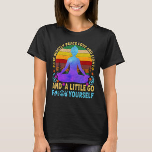I'm Mostly Peace Love And Light & A Little Go Funn T-Shirt