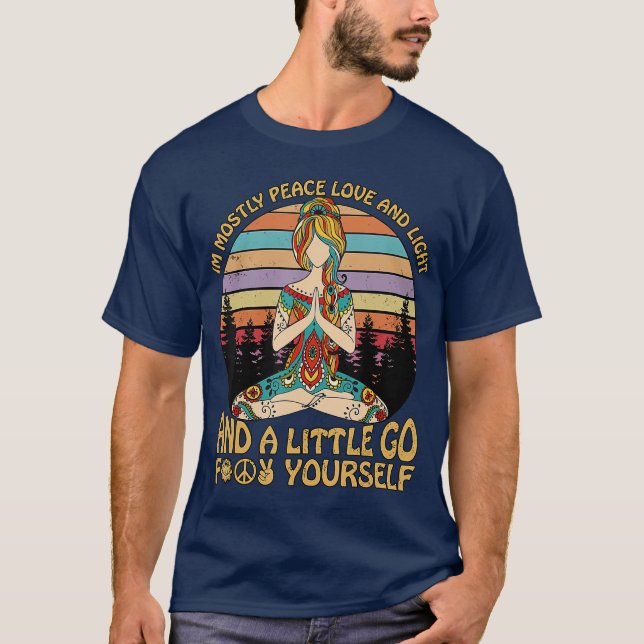 Im Mostly Peace Love And Light And A Little Go T-Shirt (Front)