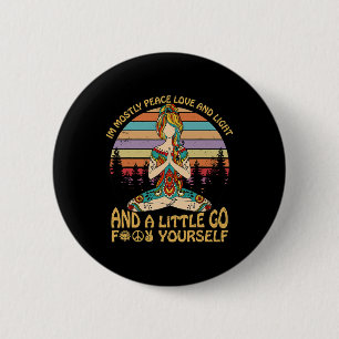 I'm Mostly Peace Love And Light And A Little Go Yo 6 Cm Round Badge
