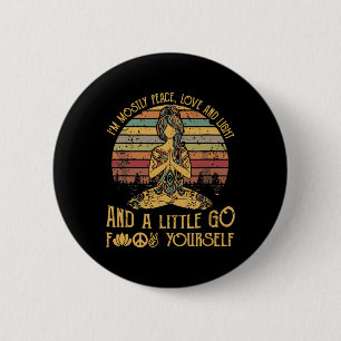 I'm Mostly Peace Love And Light And A Little Go Yo 6 Cm Round Badge