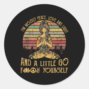 I'm Mostly Peace Love And Light And A Little Go Yo Classic Round Sticker