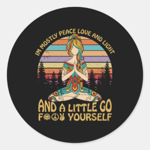 I'm Mostly Peace Love And Light And A Little Go Yo Classic Round Sticker