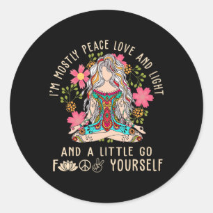 I'm Mostly Peace Love And Light And Little Go F Yo Classic Round Sticker