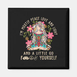 I'm Mostly Peace Love And Light And Little Go F Yo Magnet