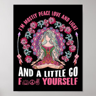 I'm Mostly Peace Love And Light And Little Go F Yo Poster
