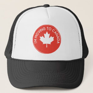 I'm moving to Canada because of President Trump Trucker Hat