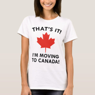 I'm Moving To Canada T-Shirt