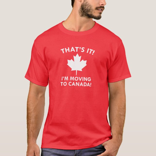 I'm Moving To Canada T-Shirt (Front)