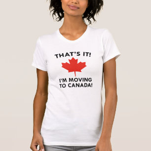 I'm Moving To Canada T-Shirt