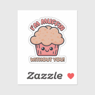 I'm Muffin Without You! Cute Muffin Cartoon