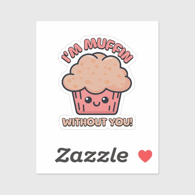 I'm Muffin Without You! Cute Muffin Cartoon (Sheet)
