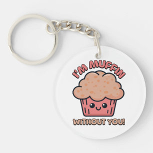 I'm Muffin Without You! Cute Muffin Cartoon Key Ring