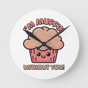 I'm Muffin Without You! Cute Muffin Cartoon Round Clock