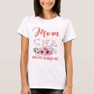 I'm Mum and CNA Nurse Nothing Scares Me Floral Mot T-Shirt