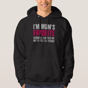I'm Mum's Favourite Seriously She Told Me Not To T Hoodie