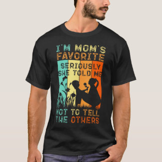 I'm Mum's Favourite Seriously She Told Me Not To T T-Shirt