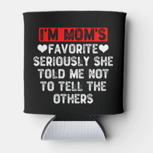 I'm Mum's Favourite She Told Me Not To Tell Others Can Cooler