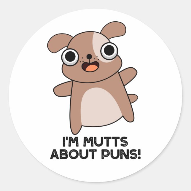 I'm Mutts About Puns Funny Dog Pun  Classic Round Sticker (Front)