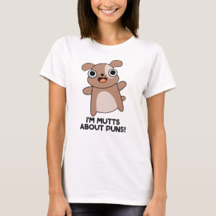 I'm Mutts About Puns Funny Dog Pun T-Shirt