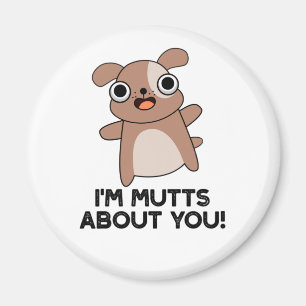 I'm Mutts About You Funny Dog Pun Magnet