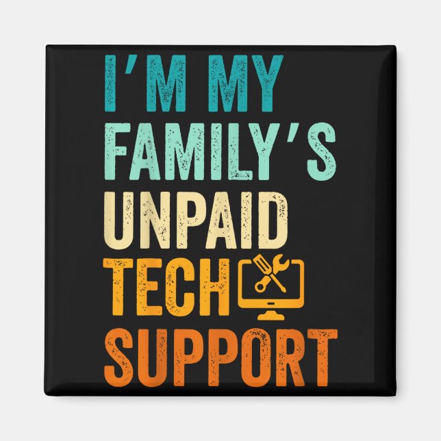 Im My Family’s Unpaid Tech Suprt It Engineer Compu Magnet (Front)
