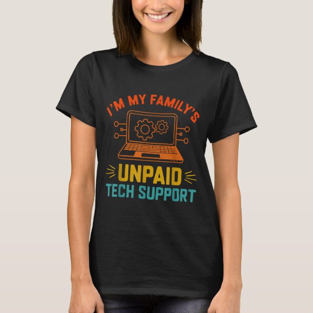 Im My Family’s Unpaid Tech Suprt It Engineer Compu T-Shirt (Front)