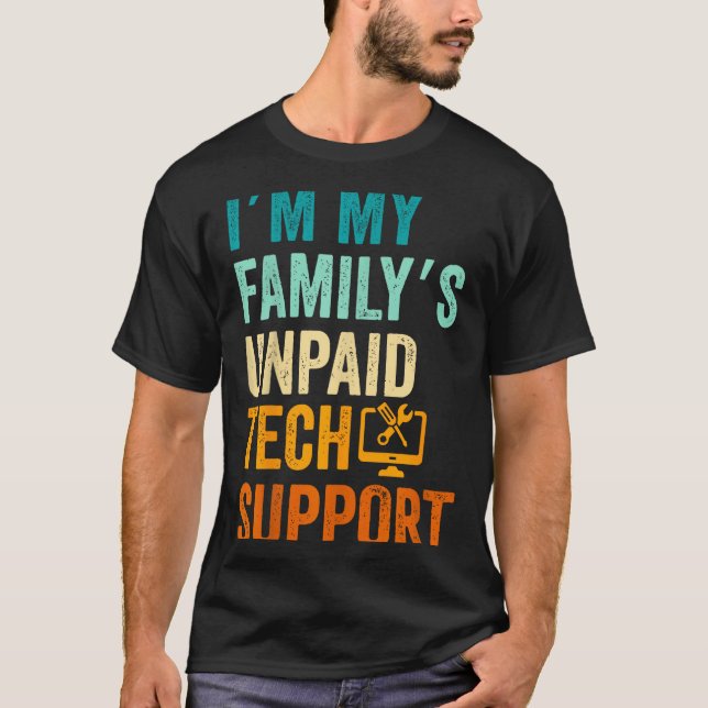 Im My Family’s Unpaid Tech Suprt It Engineer Compu T-Shirt (Front)