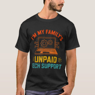 Im My Family’s Unpaid Tech Suprt It Engineer Compu T-Shirt