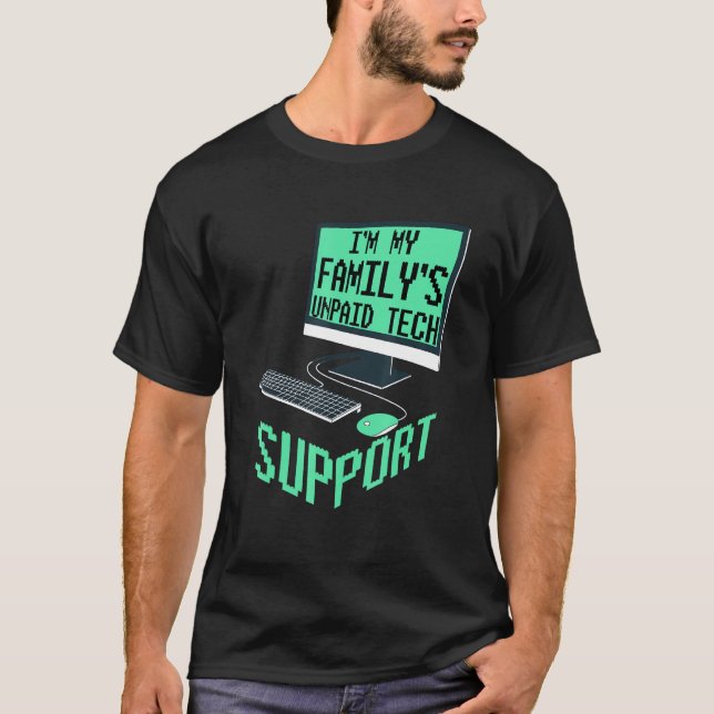 Im My Familys Unpaid Tech Support Computer Enginee T-Shirt (Front)