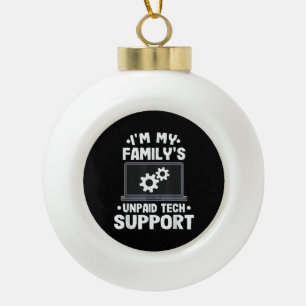 I'm My Family's Unpaid Tech Support Funny Computer Ceramic Ball Christmas Ornament