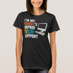 Im My Familys Unpaid Tech Support Funny Computer E T-Shirt