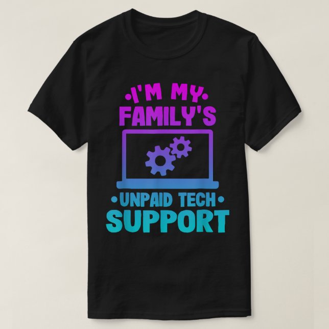 Im My Familys Unpaid Tech Support Funny Computer E T-Shirt (Design Front)