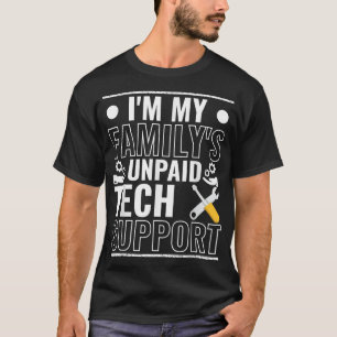 Im My Familys Unpaid Tech Support Funny Computer E T-Shirt