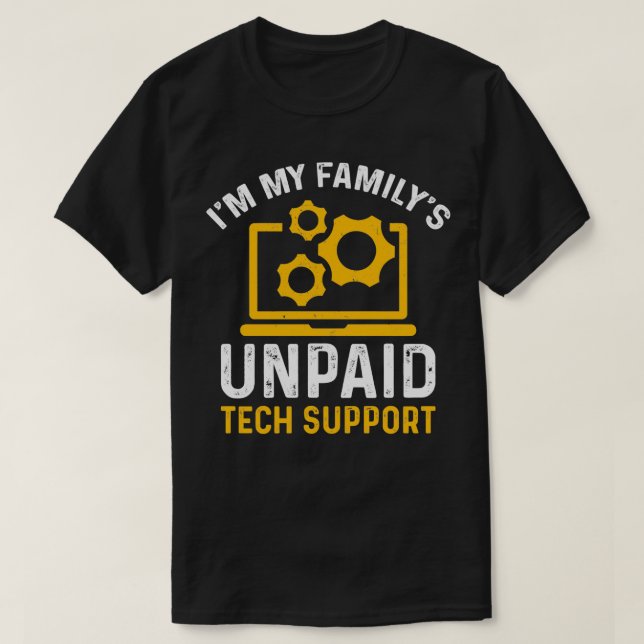 Im My Familys Unpaid Tech Support Funny Computer E T-Shirt (Design Front)