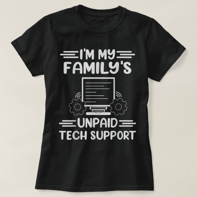 Im My Familys Unpaid Tech Support Funny Computer E T-Shirt (Design Front)
