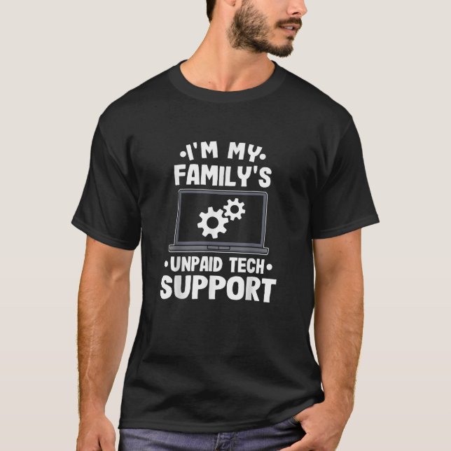 I'm My Family's Unpaid Tech Support Funny Computer T-Shirt (Front)