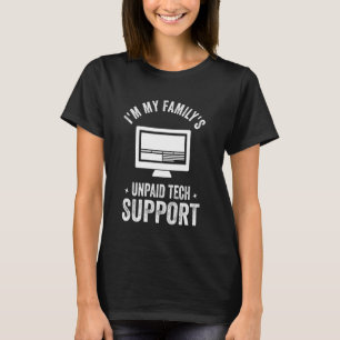 I'm My Family's Unpaid Tech Support Funny Computer T-Shirt