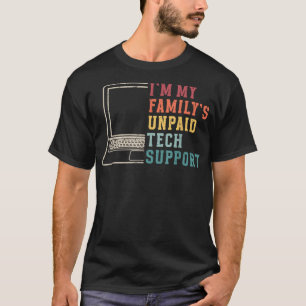 Im My Familys Unpaid Tech Support Funny Technical T-Shirt