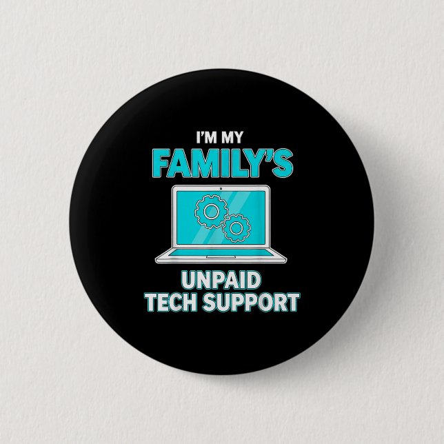 I'm My Family's Unpaid Tech Suprt Computer Enginee 6 Cm Round Badge (Front)