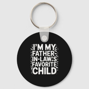 Im My Father In Laws Favorite Child From Father-in Key Ring